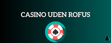Casino Uden Rufus En Guide til At Spille Uden Bekymringer Casino Uden Rufus En Guide til At Spille Uden Bekymringer
